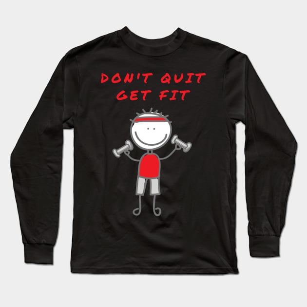 Don't Quit Get Fit Long Sleeve T-Shirt by Rusty-Gate98